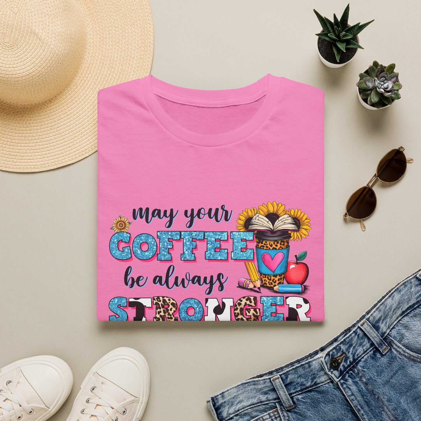 “May Your Coffee Be Always Stronger Than Your Students” Teacher Shirt- Unisex