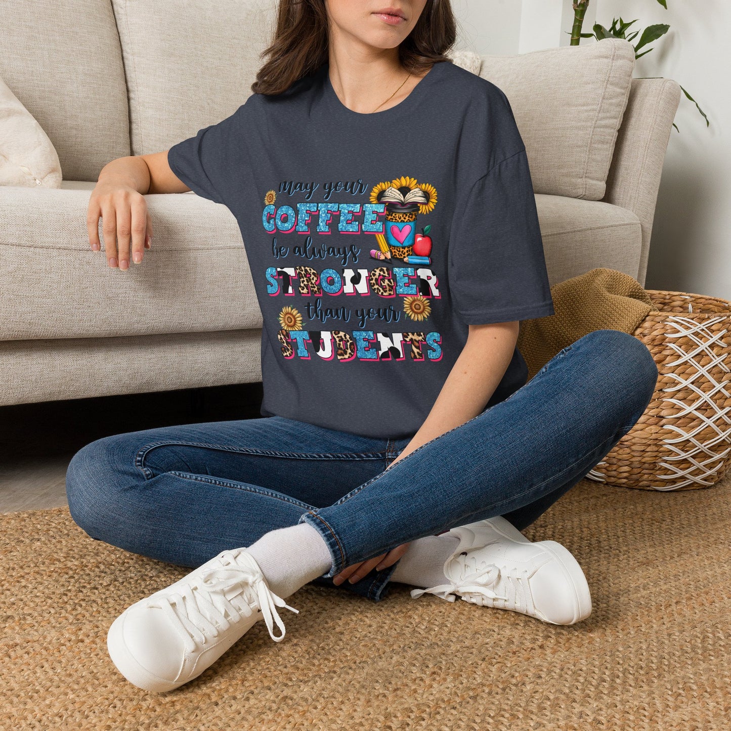 “May Your Coffee Be Always Stronger Than Your Students” Teacher Shirt- Unisex