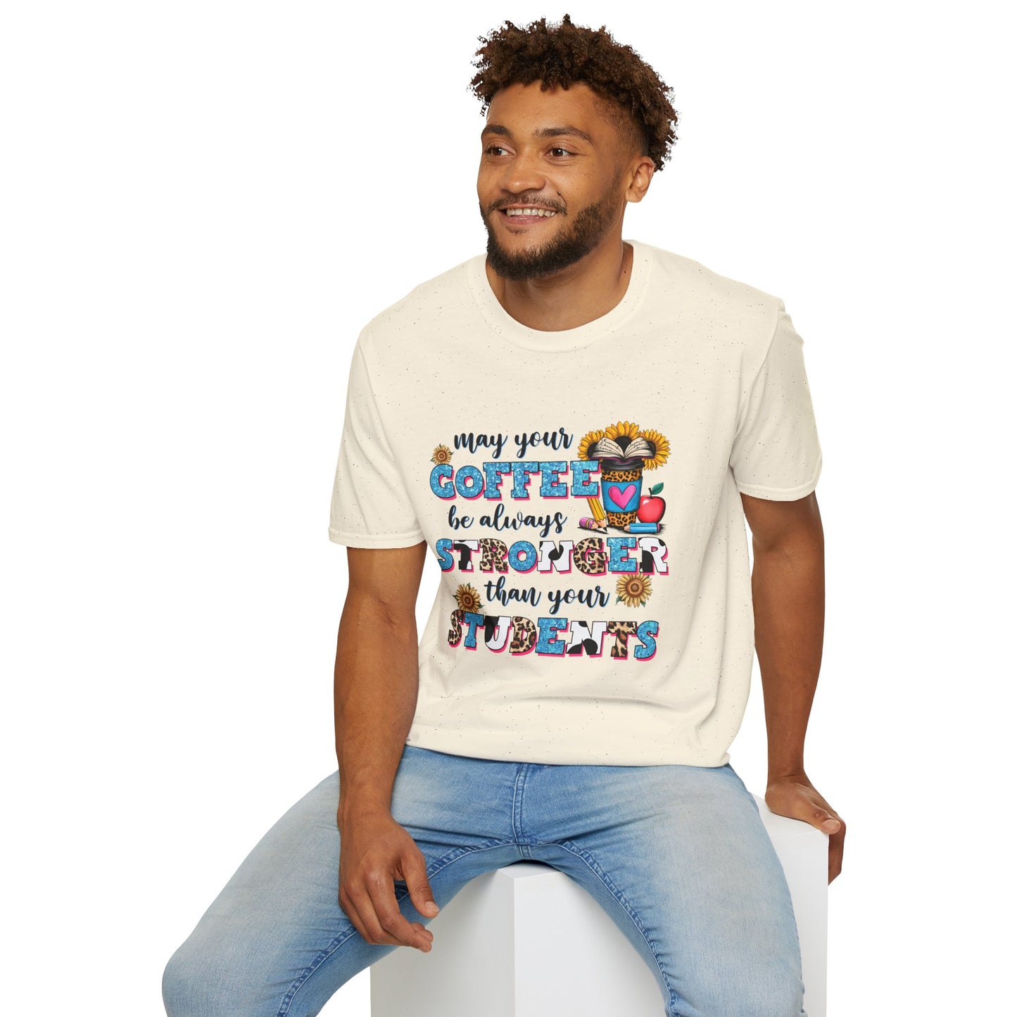 “May Your Coffee Be Always Stronger Than Your Students” Teacher Shirt- Unisex