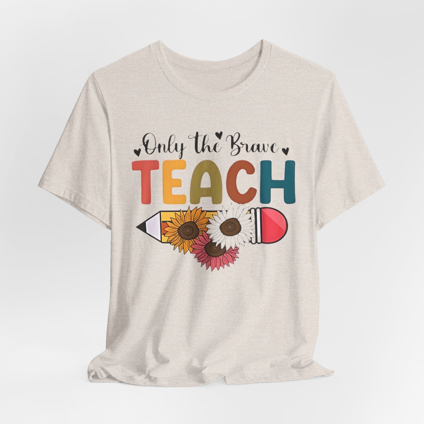 Teacher T-Shirt — "Only the Brave Teach" Floral Pencil Tee