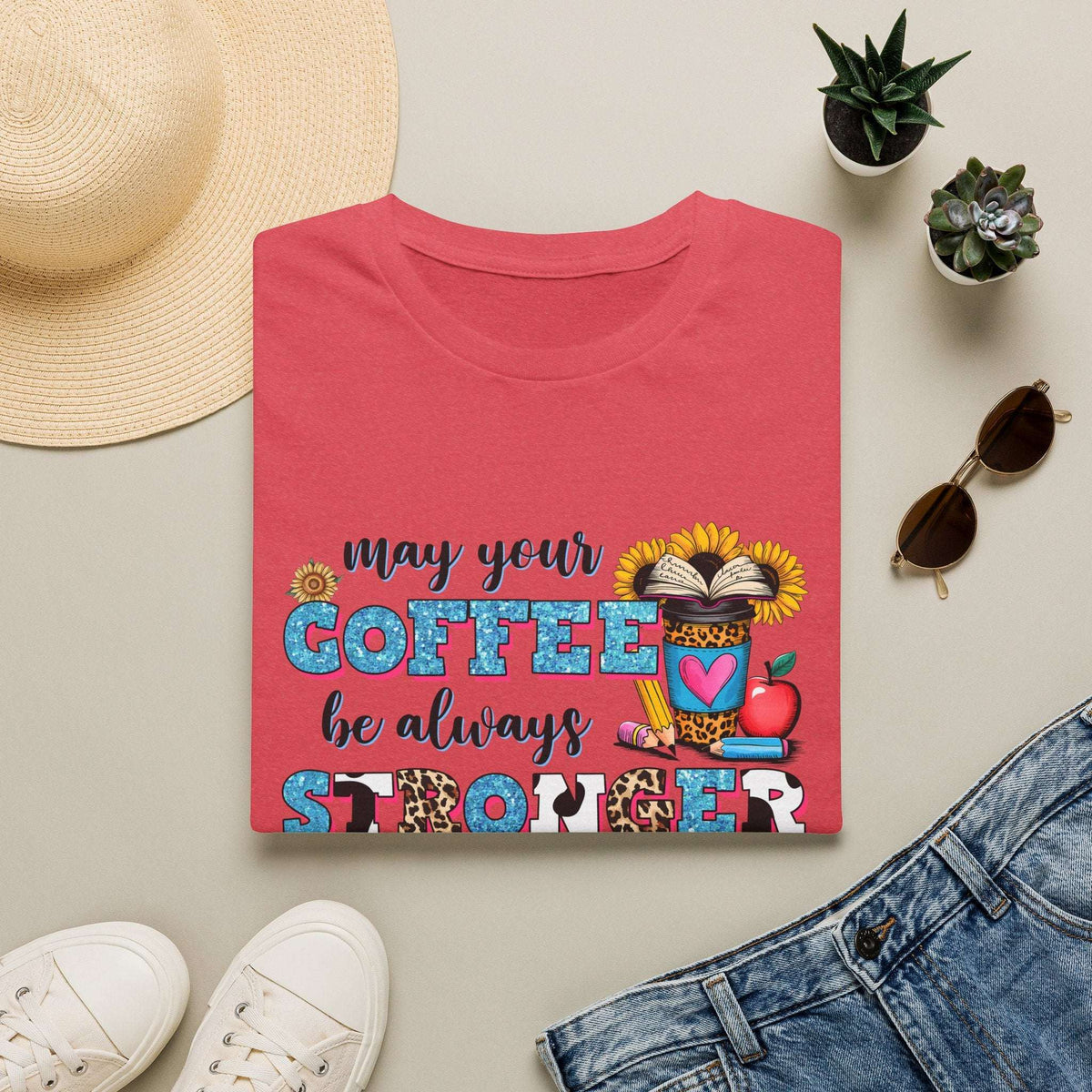 “May Your Coffee Be Always Stronger Than Your Students” Teacher Shirt- Unisex