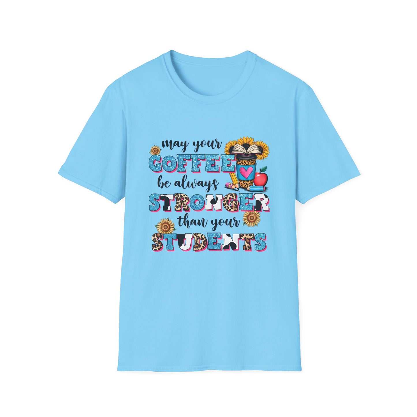 “May Your Coffee Be Always Stronger Than Your Students” Teacher Shirt- Unisex