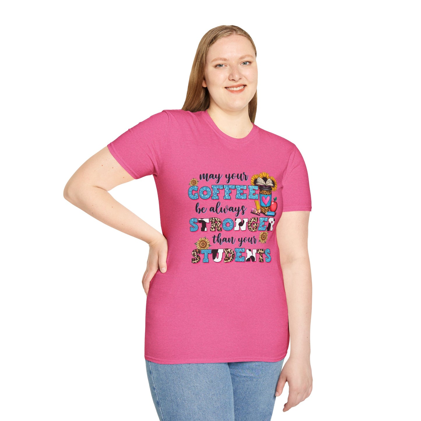 “May Your Coffee Be Always Stronger Than Your Students” Teacher Shirt- Unisex