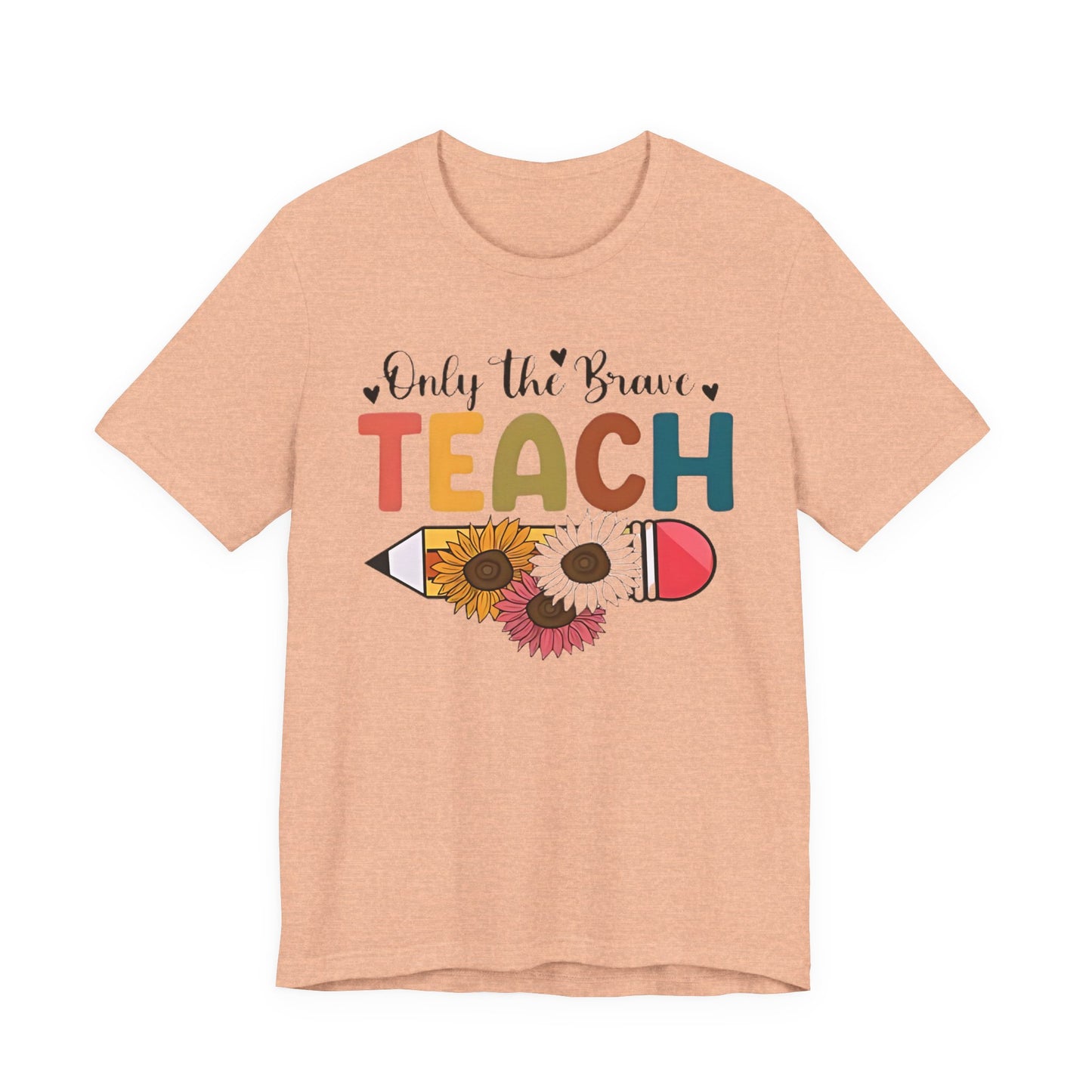 Teacher T-Shirt — "Only the Brave Teach" Floral Pencil Tee