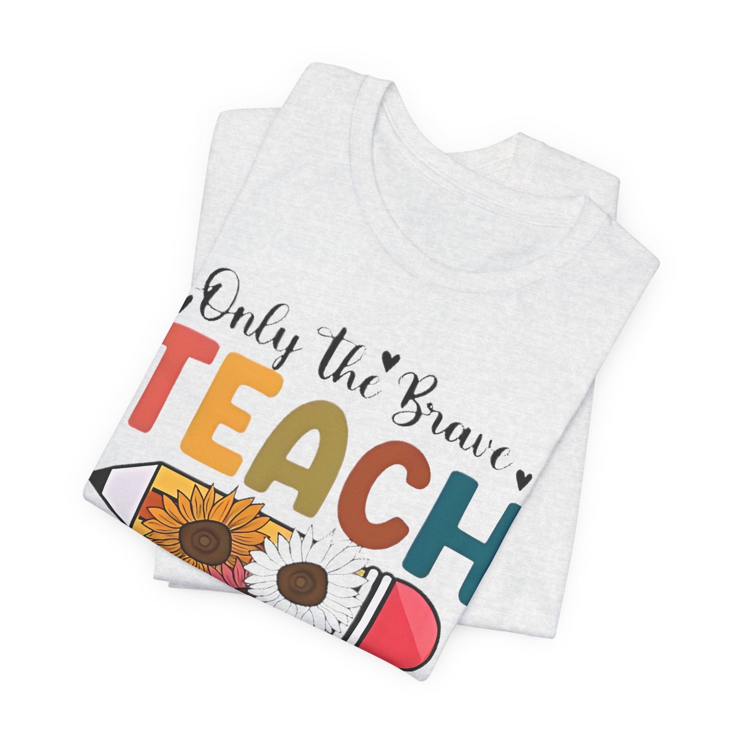 Teacher T-Shirt — "Only the Brave Teach" Floral Pencil Tee