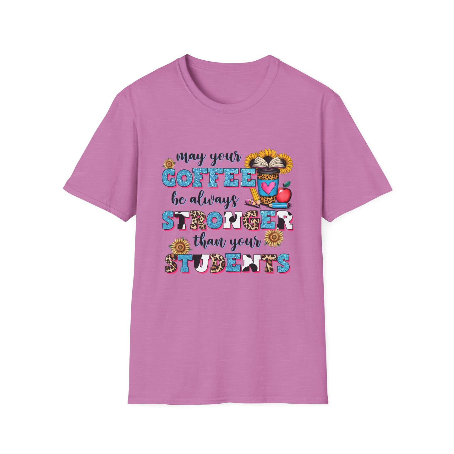 “May Your Coffee Be Always Stronger Than Your Students” Teacher Shirt- Unisex