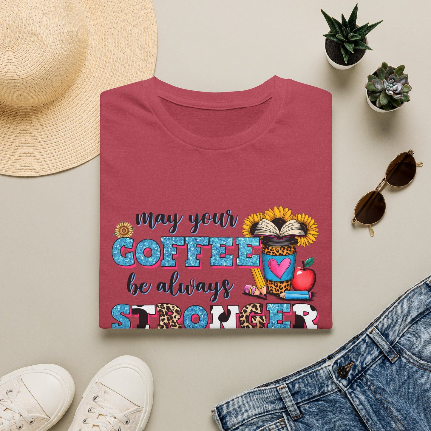 “May Your Coffee Be Always Stronger Than Your Students” Teacher Shirt- Unisex