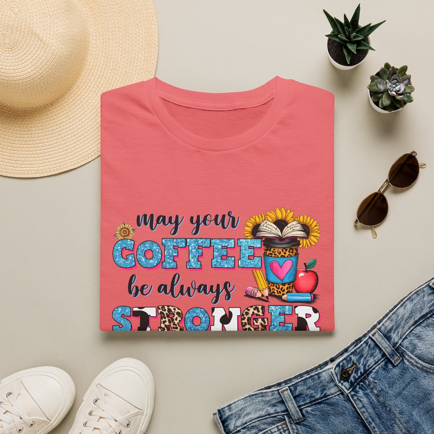 “May Your Coffee Be Always Stronger Than Your Students” Teacher Shirt- Unisex