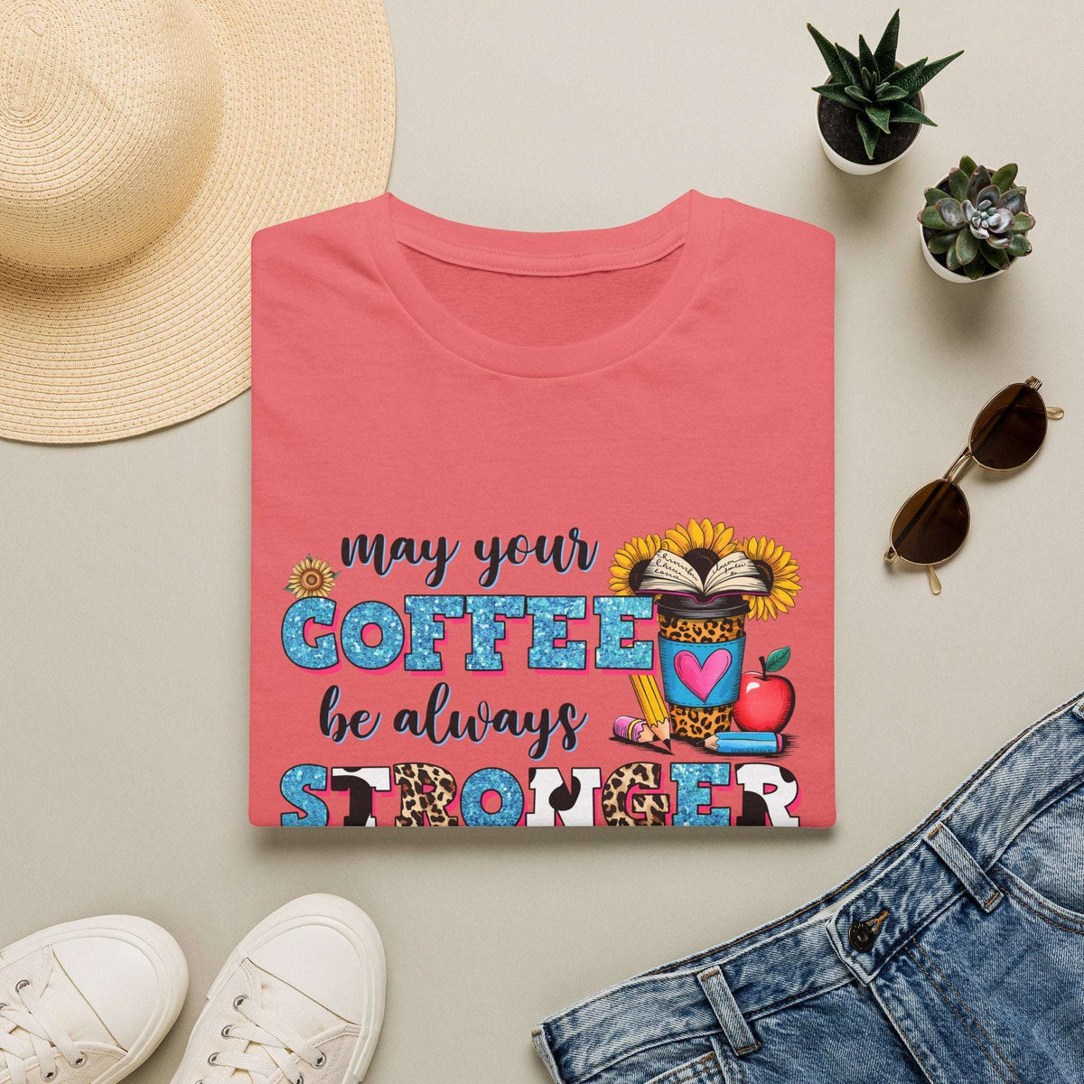 “May Your Coffee Be Always Stronger Than Your Students” Teacher Shirt- Unisex