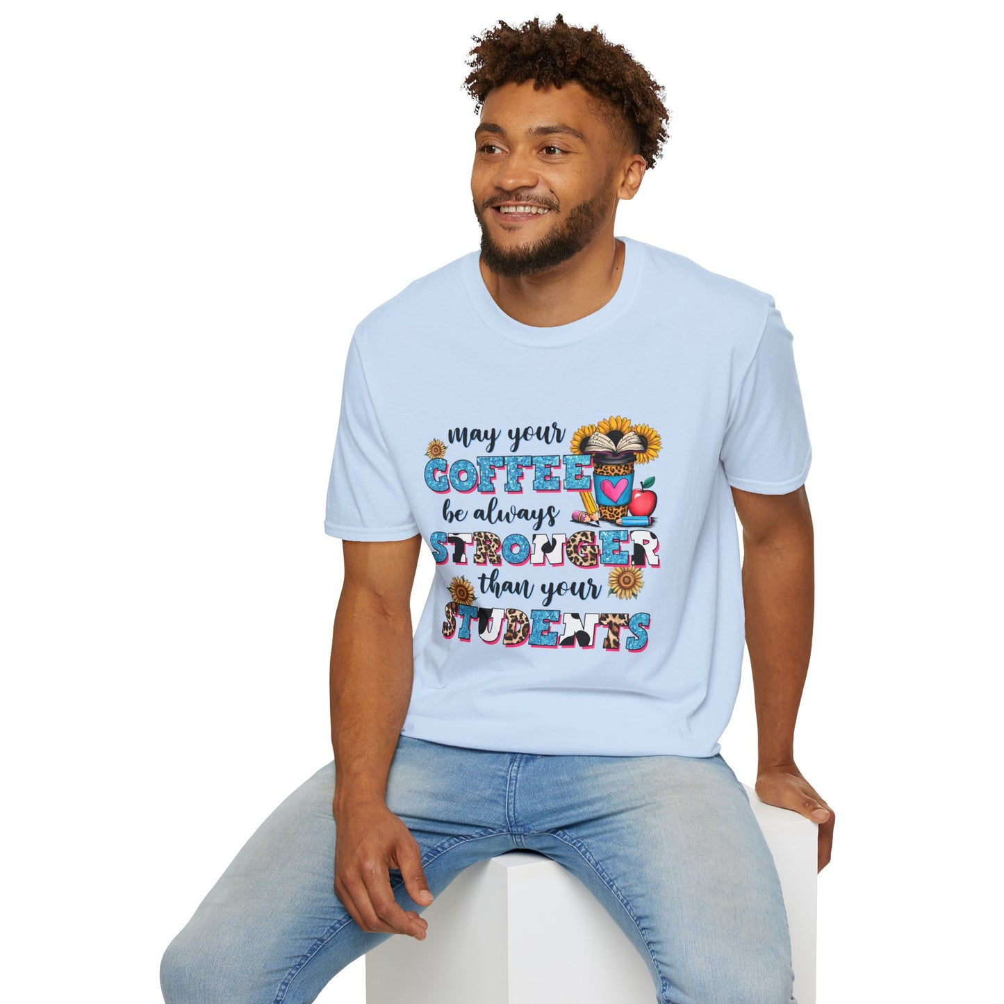 “May Your Coffee Be Always Stronger Than Your Students” Teacher Shirt- Unisex