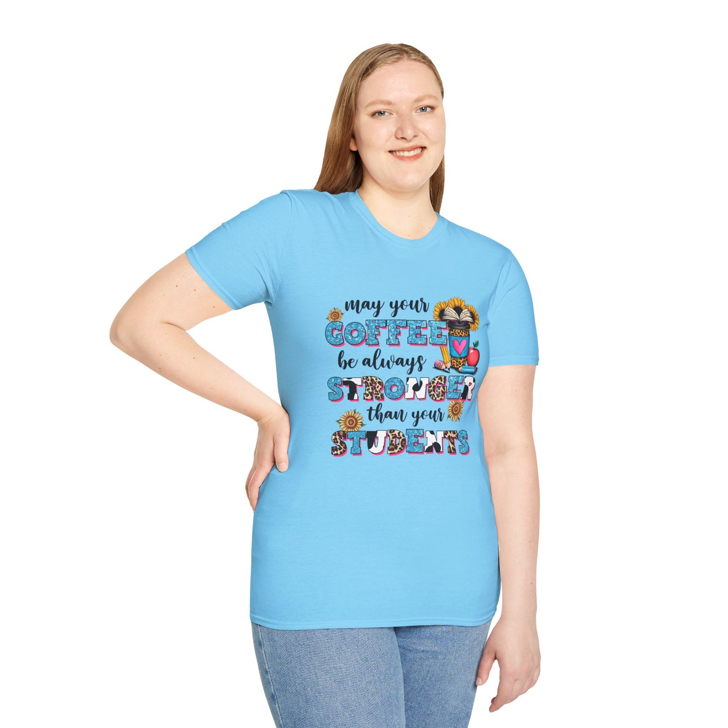 “May Your Coffee Be Always Stronger Than Your Students” Teacher Shirt- Unisex