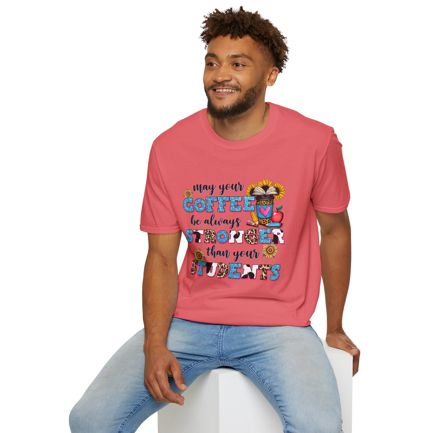 “May Your Coffee Be Always Stronger Than Your Students” Teacher Shirt- Unisex