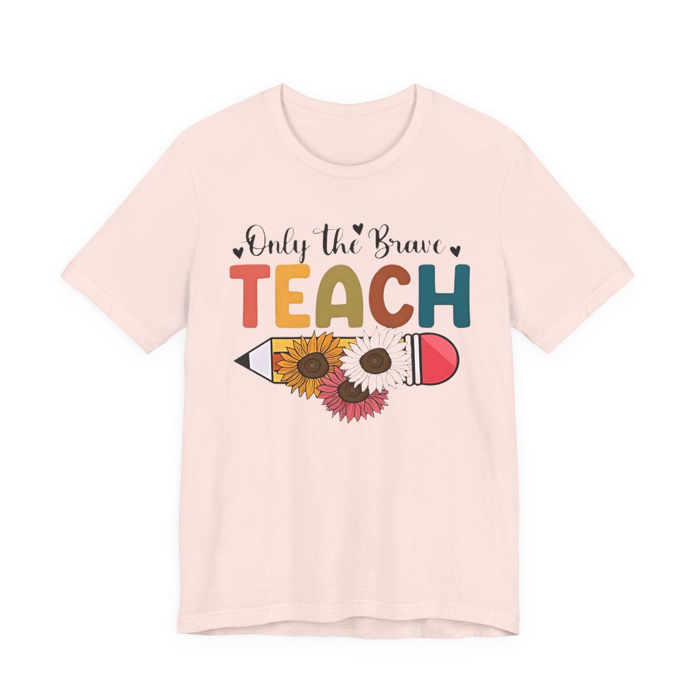 Teacher T-Shirt — "Only the Brave Teach" Floral Pencil Tee