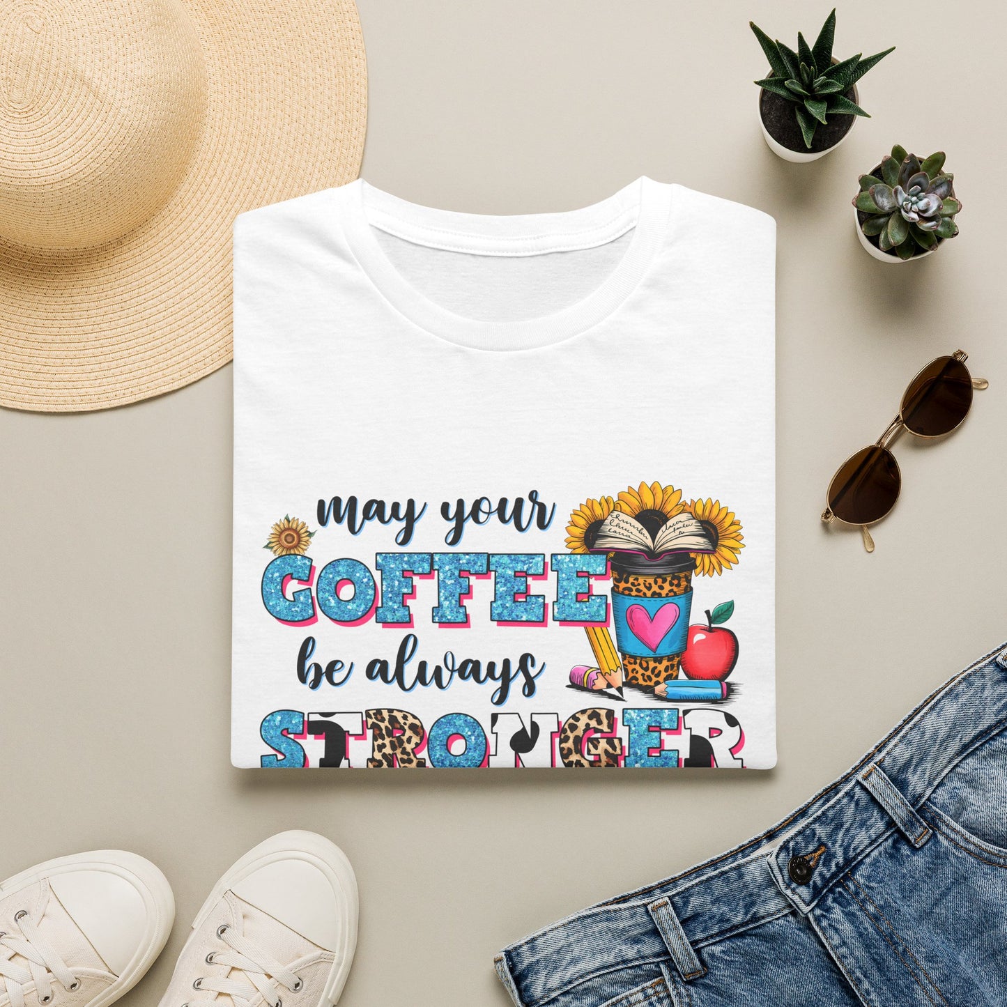 “May Your Coffee Be Always Stronger Than Your Students” Teacher Shirt- Unisex