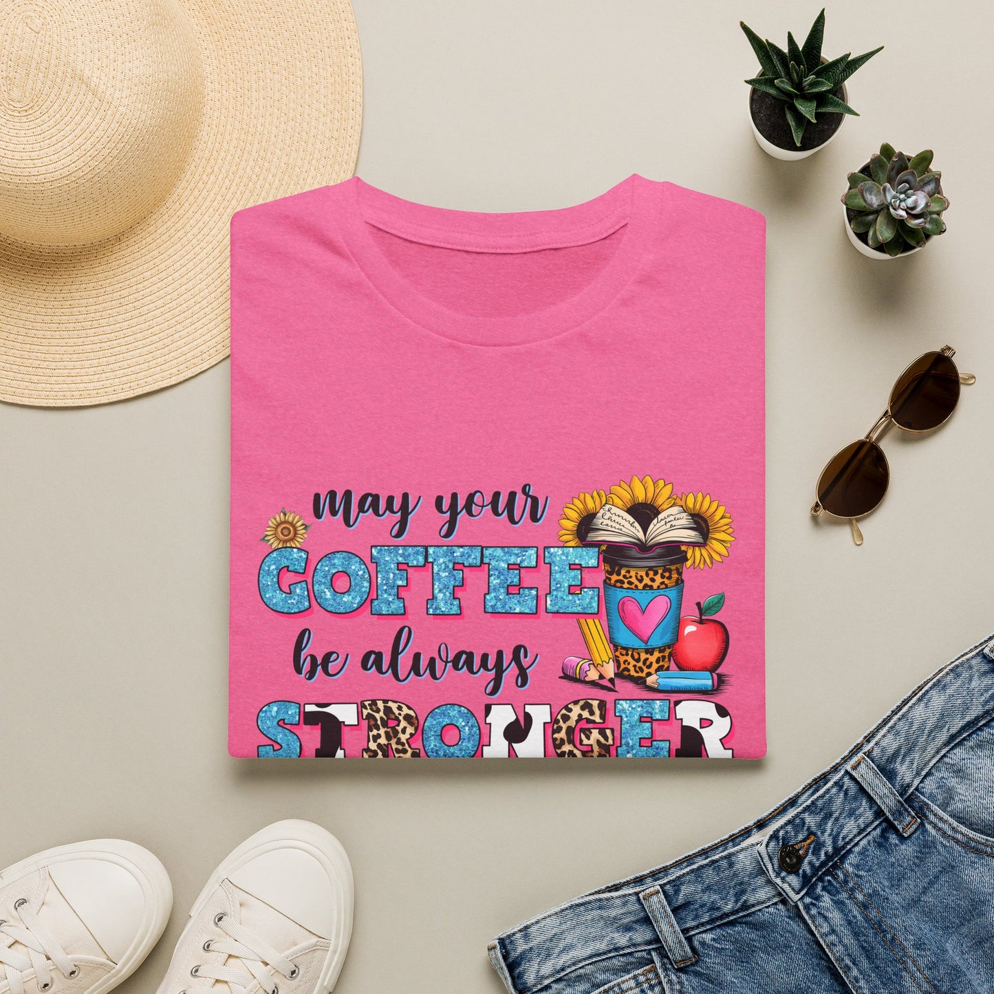 “May Your Coffee Be Always Stronger Than Your Students” Teacher Shirt- Unisex