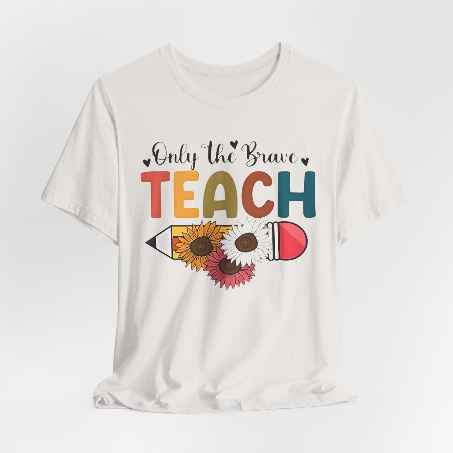 Teacher T-Shirt — "Only the Brave Teach" Floral Pencil Tee