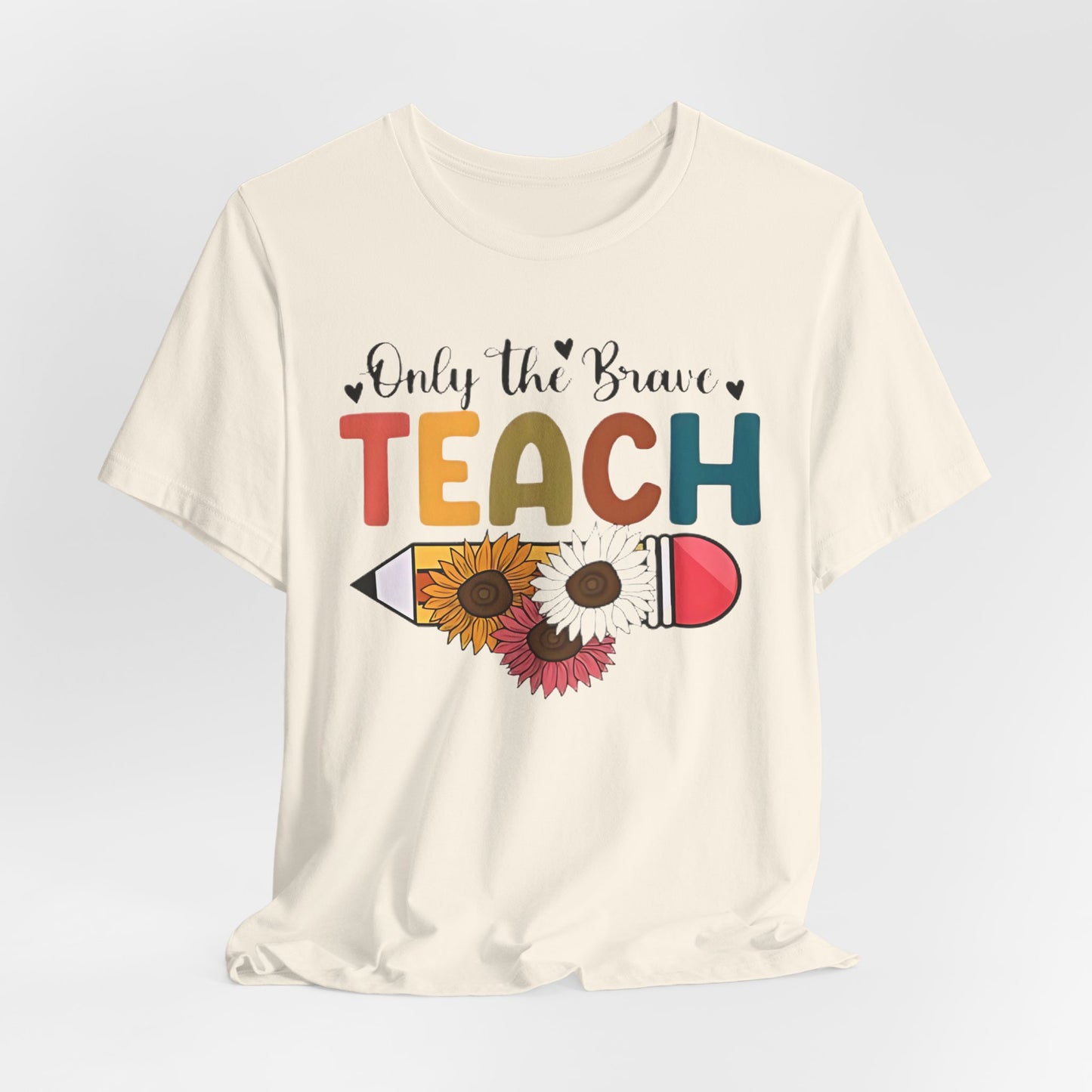 Teacher T-Shirt — "Only the Brave Teach" Floral Pencil Tee