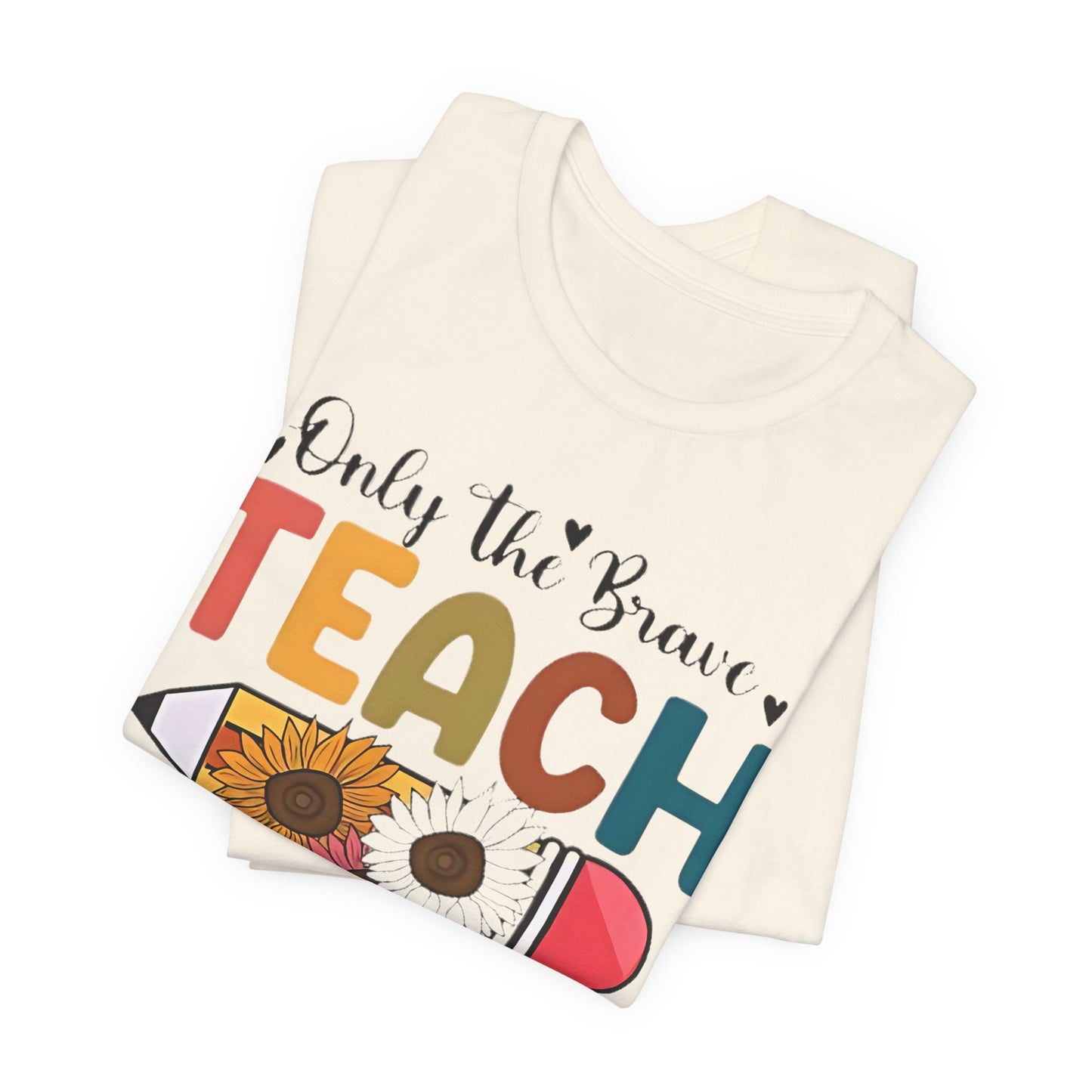 Teacher T-Shirt — "Only the Brave Teach" Floral Pencil Tee
