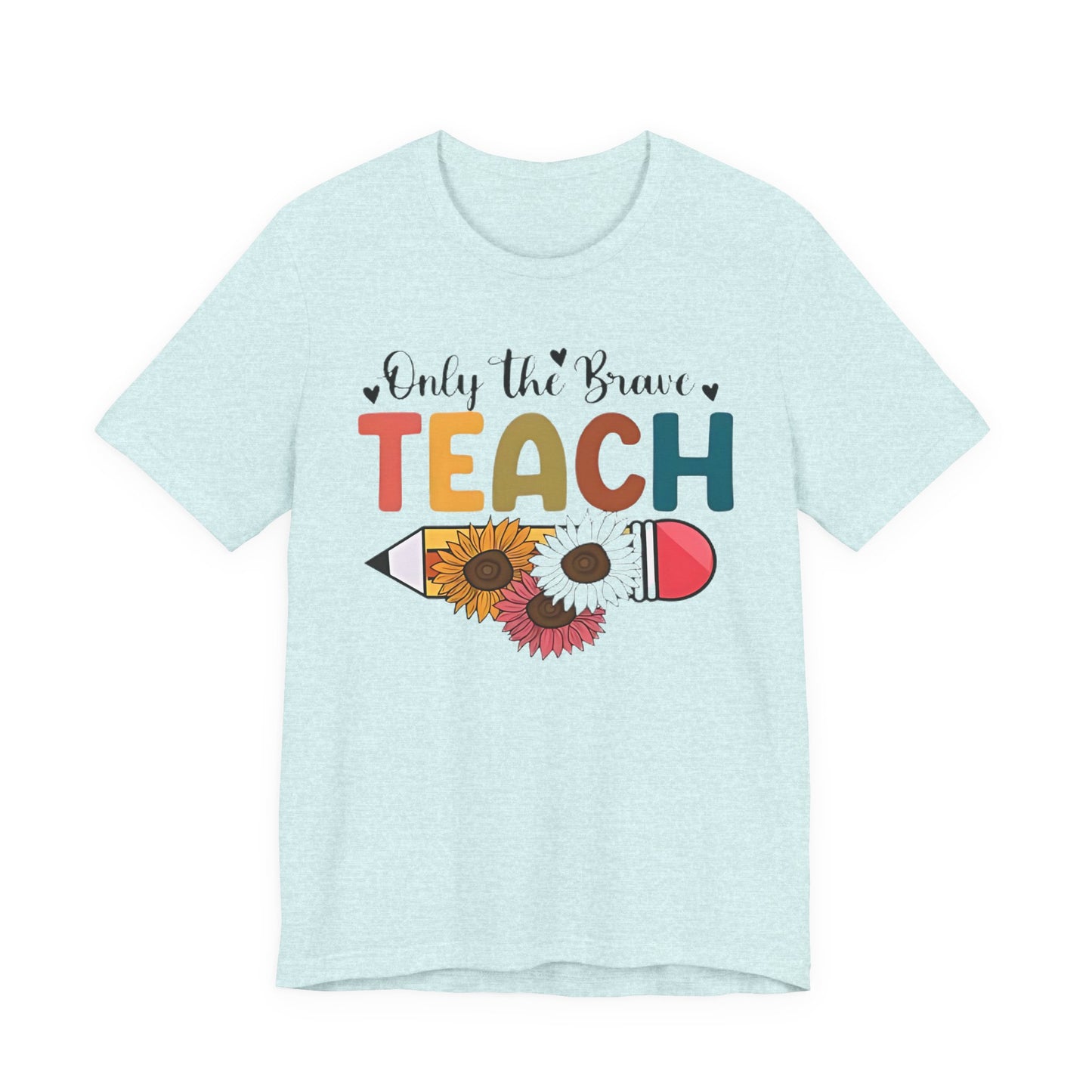 Teacher T-Shirt — "Only the Brave Teach" Floral Pencil Tee