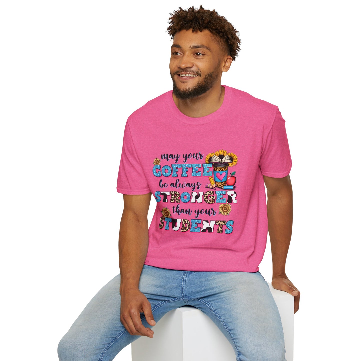 “May Your Coffee Be Always Stronger Than Your Students” Teacher Shirt- Unisex