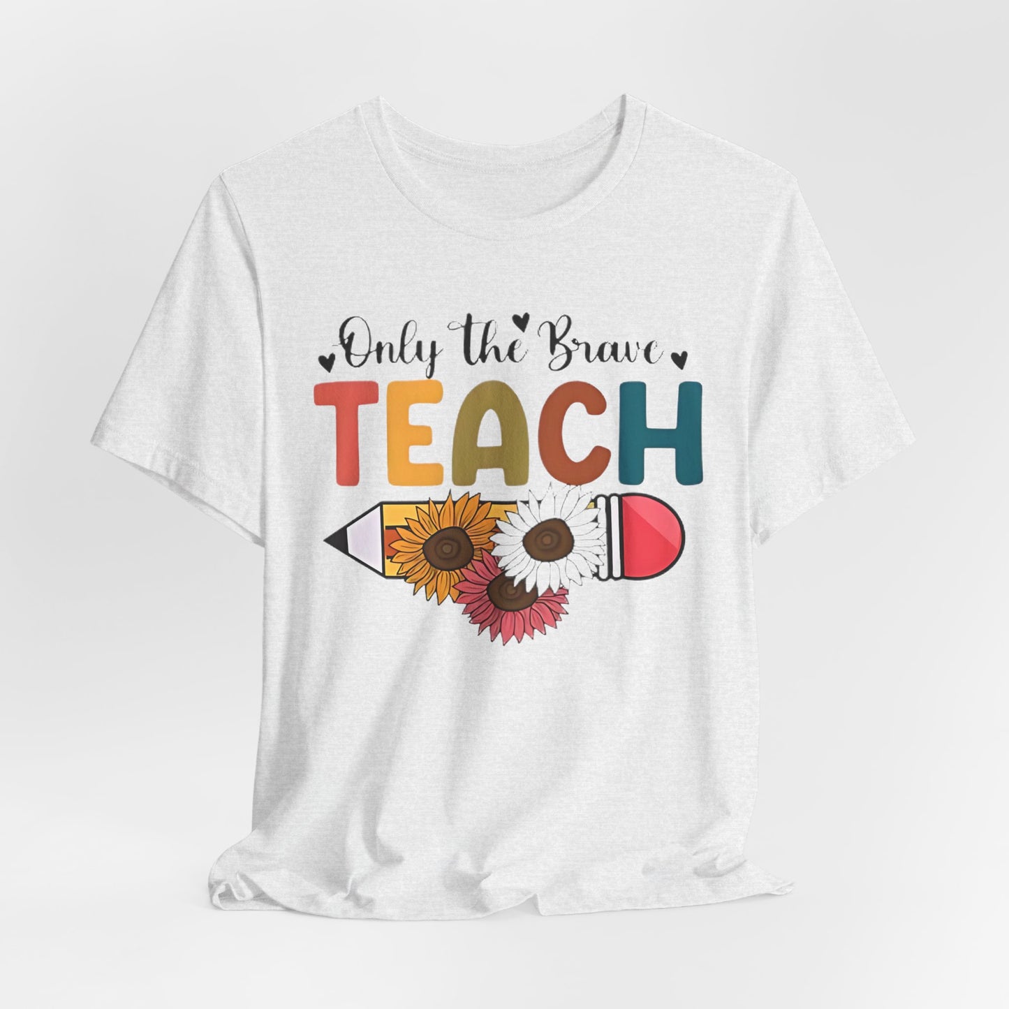 Teacher T-Shirt — "Only the Brave Teach" Floral Pencil Tee