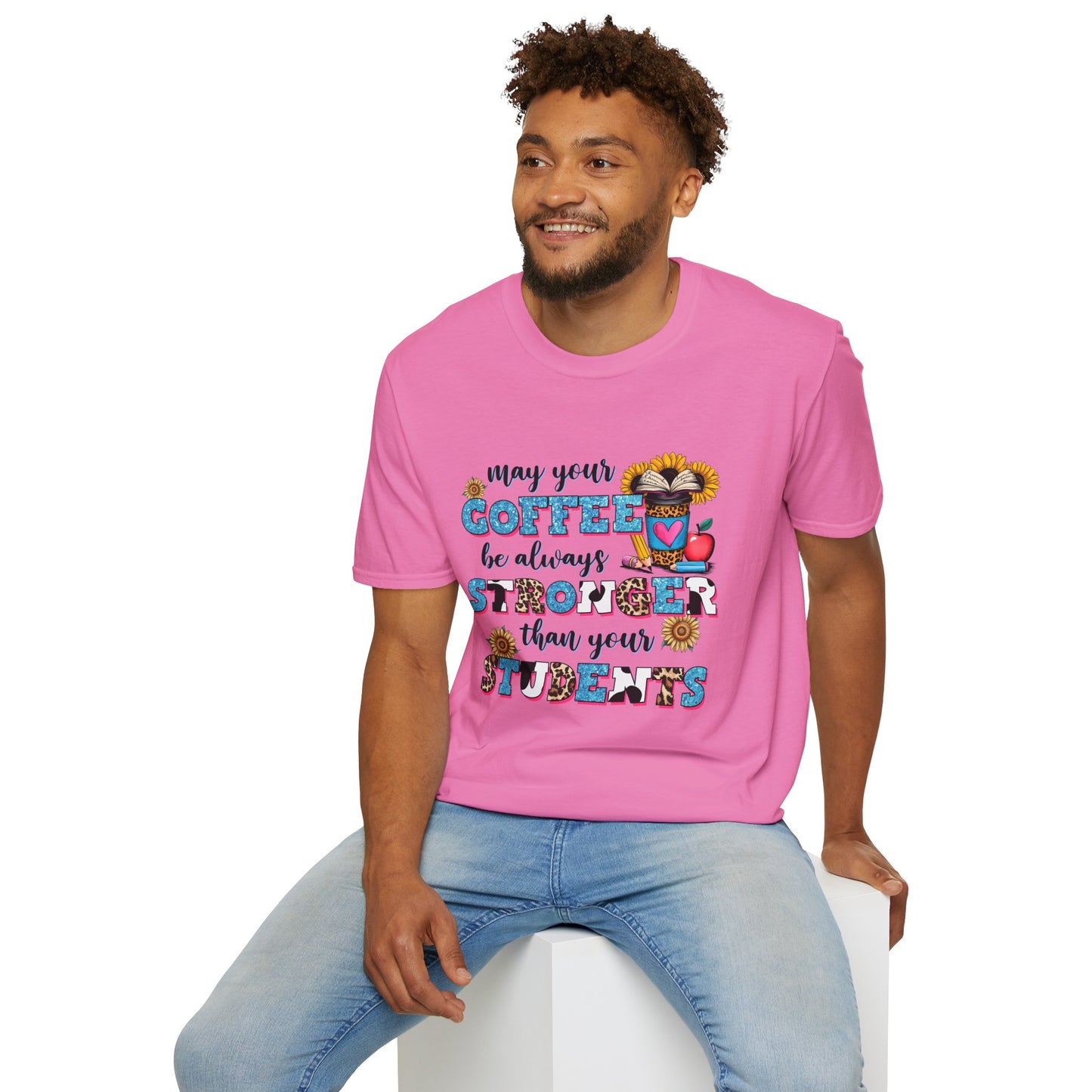 “May Your Coffee Be Always Stronger Than Your Students” Teacher Shirt- Unisex