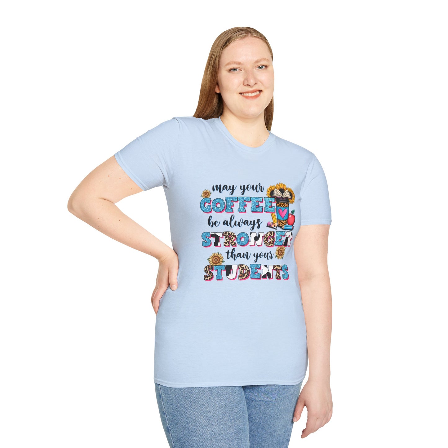 “May Your Coffee Be Always Stronger Than Your Students” Teacher Shirt- Unisex