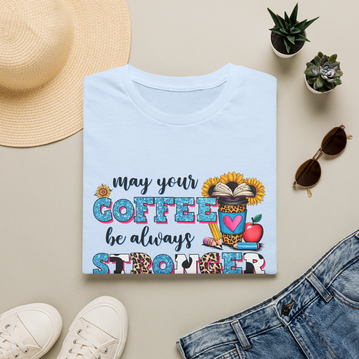 “May Your Coffee Be Always Stronger Than Your Students” Teacher Shirt- Unisex