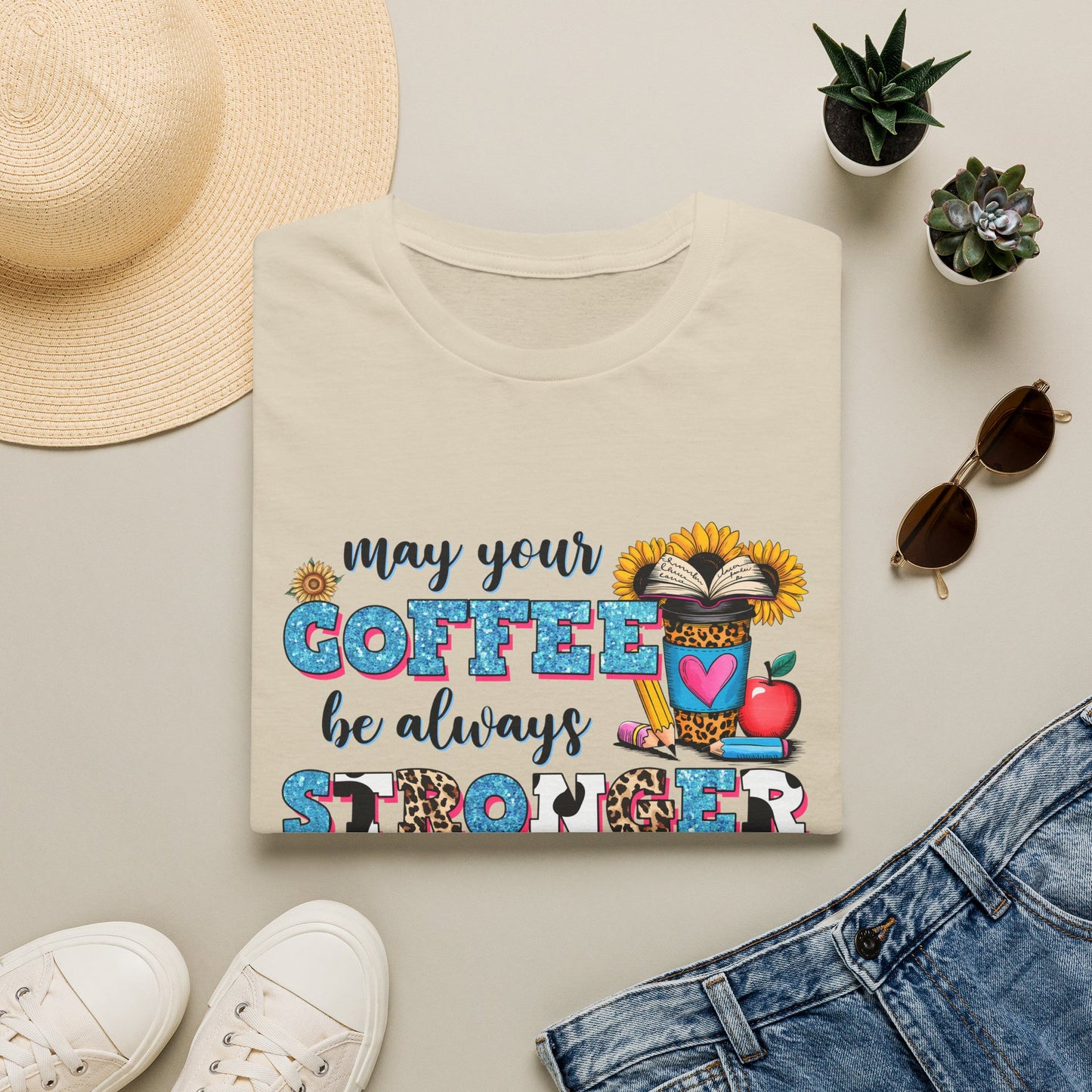 “May Your Coffee Be Always Stronger Than Your Students” Teacher Shirt- Unisex
