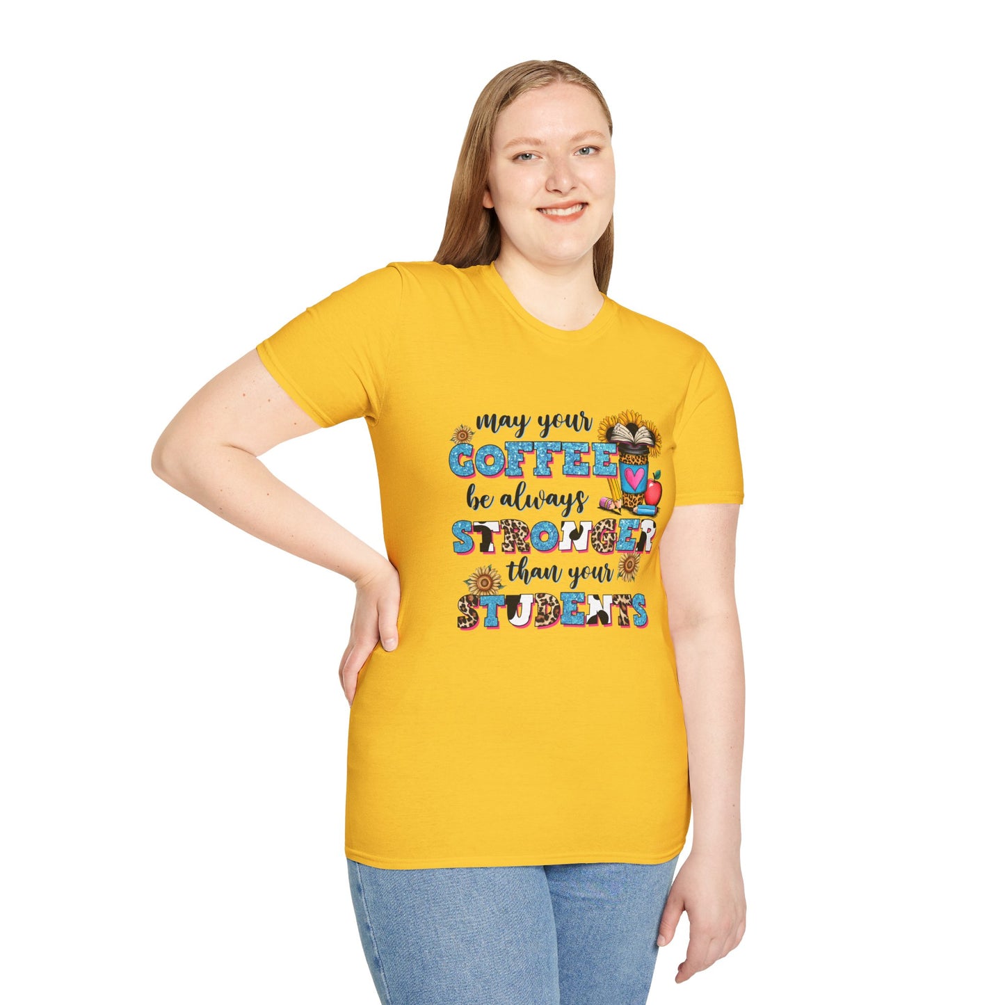 “May Your Coffee Be Always Stronger Than Your Students” Teacher Shirt- Unisex