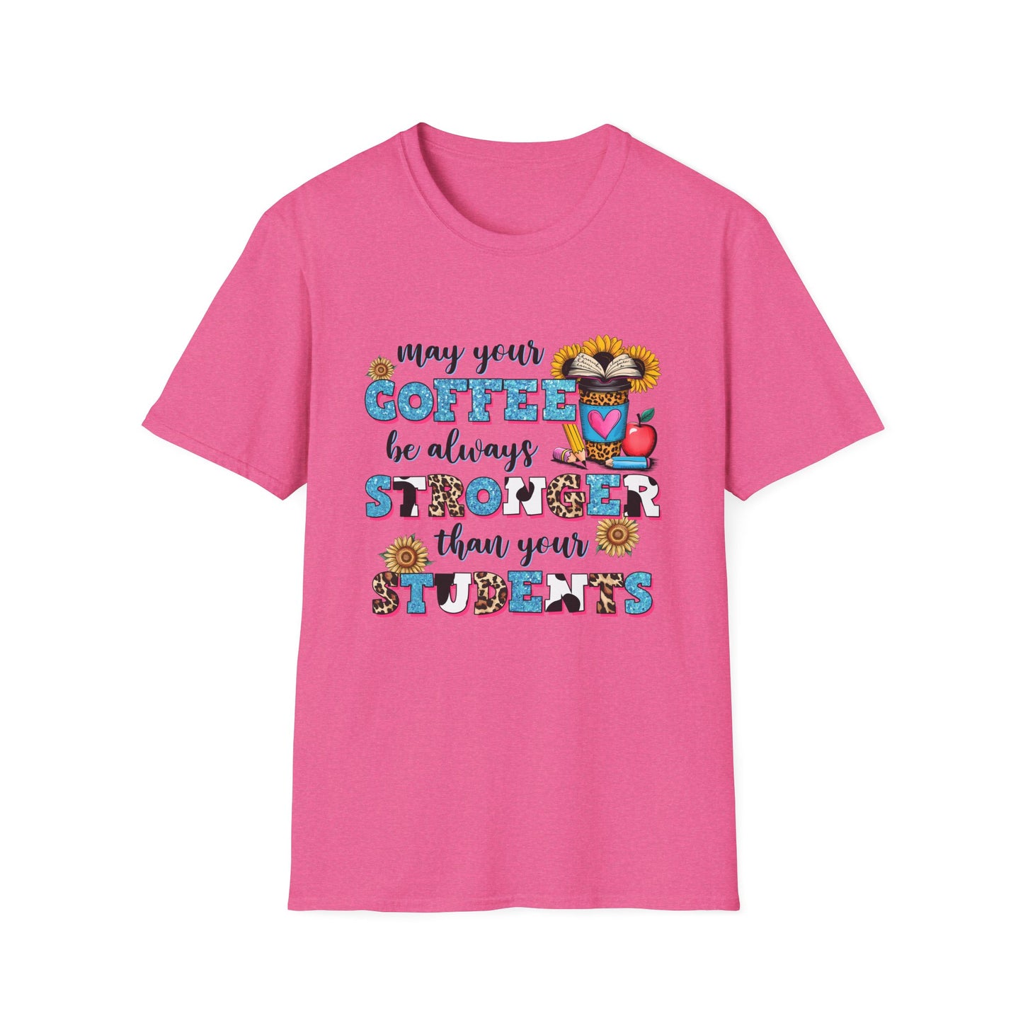 “May Your Coffee Be Always Stronger Than Your Students” Teacher Shirt- Unisex