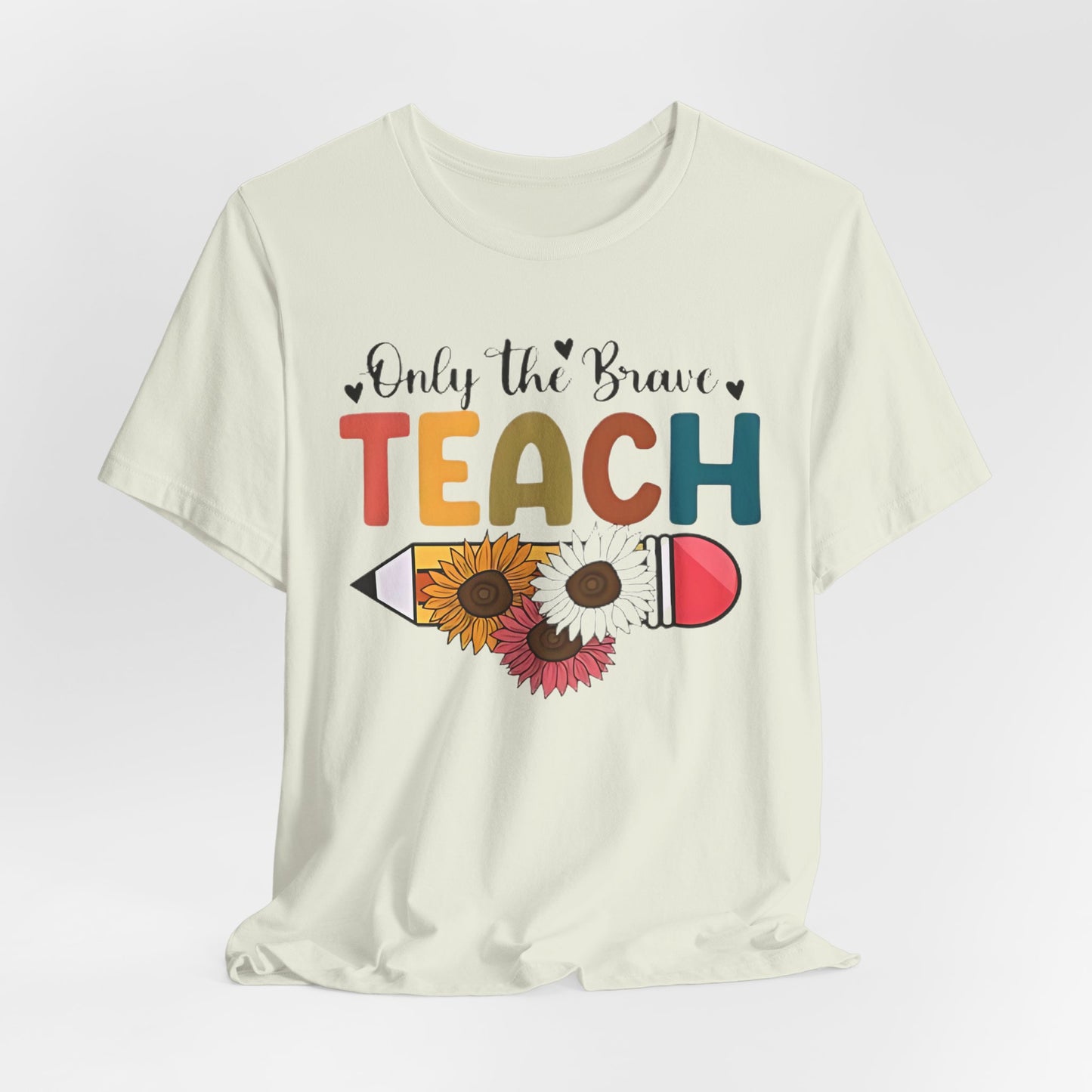 Teacher T-Shirt — "Only the Brave Teach" Floral Pencil Tee