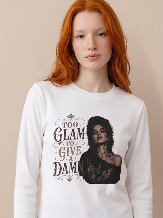 Too Glam To Give A Damn Long Sleeve Tee