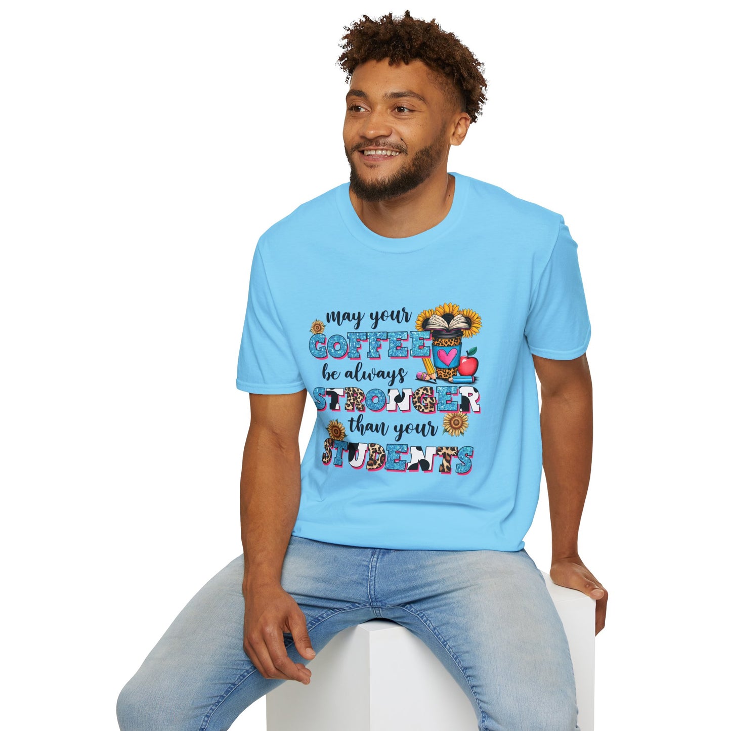 “May Your Coffee Be Always Stronger Than Your Students” Teacher Shirt- Unisex