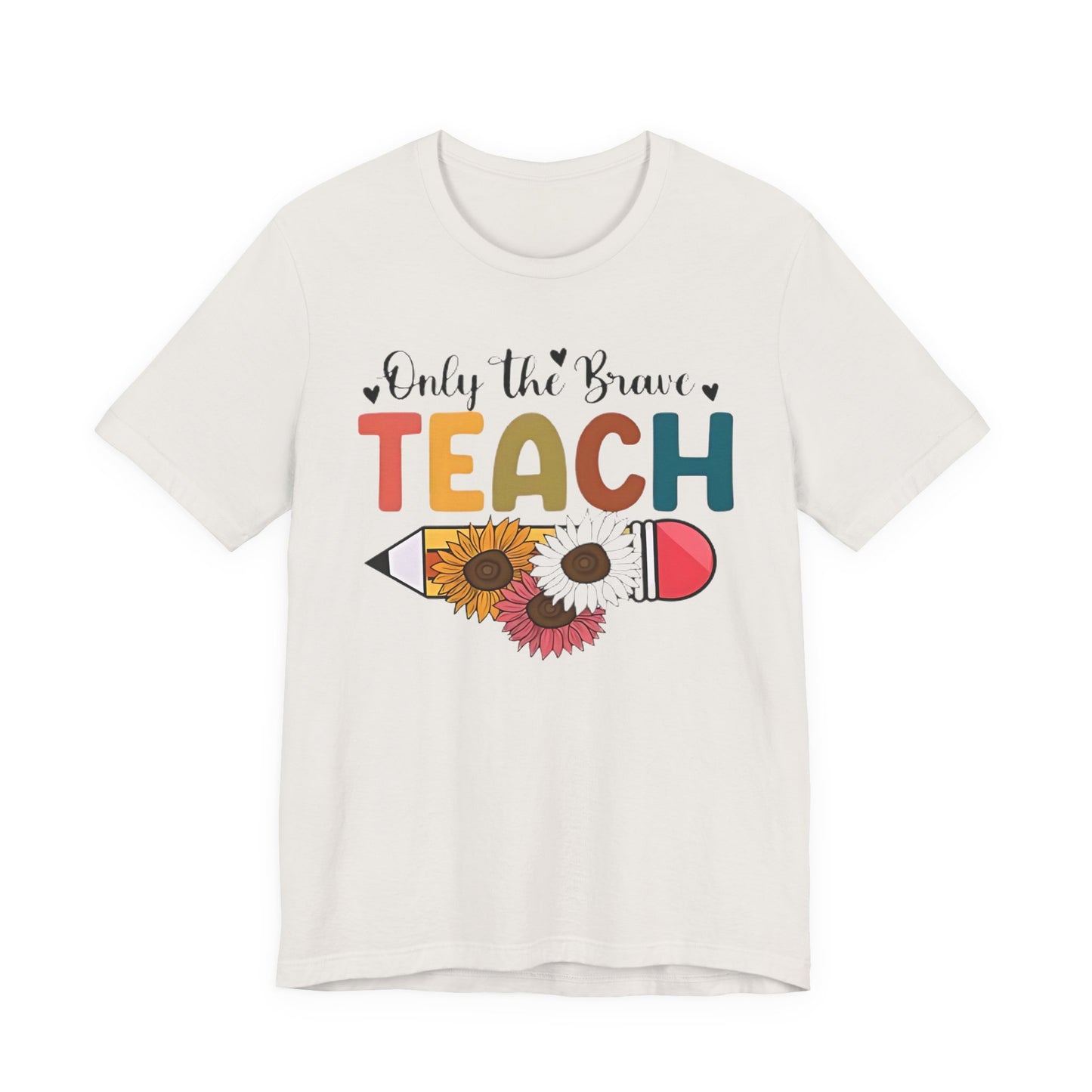 Teacher T-Shirt — "Only the Brave Teach" Floral Pencil Tee