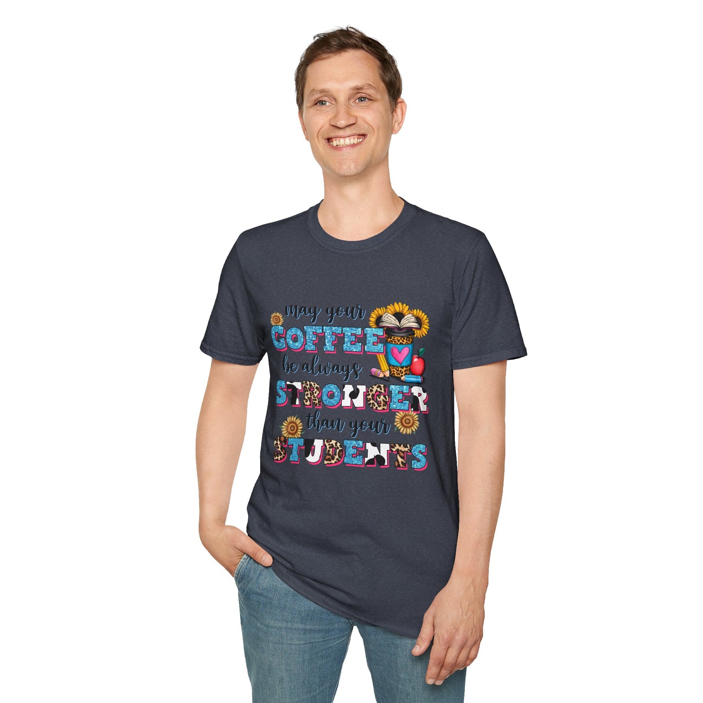 “May Your Coffee Be Always Stronger Than Your Students” Teacher Shirt- Unisex