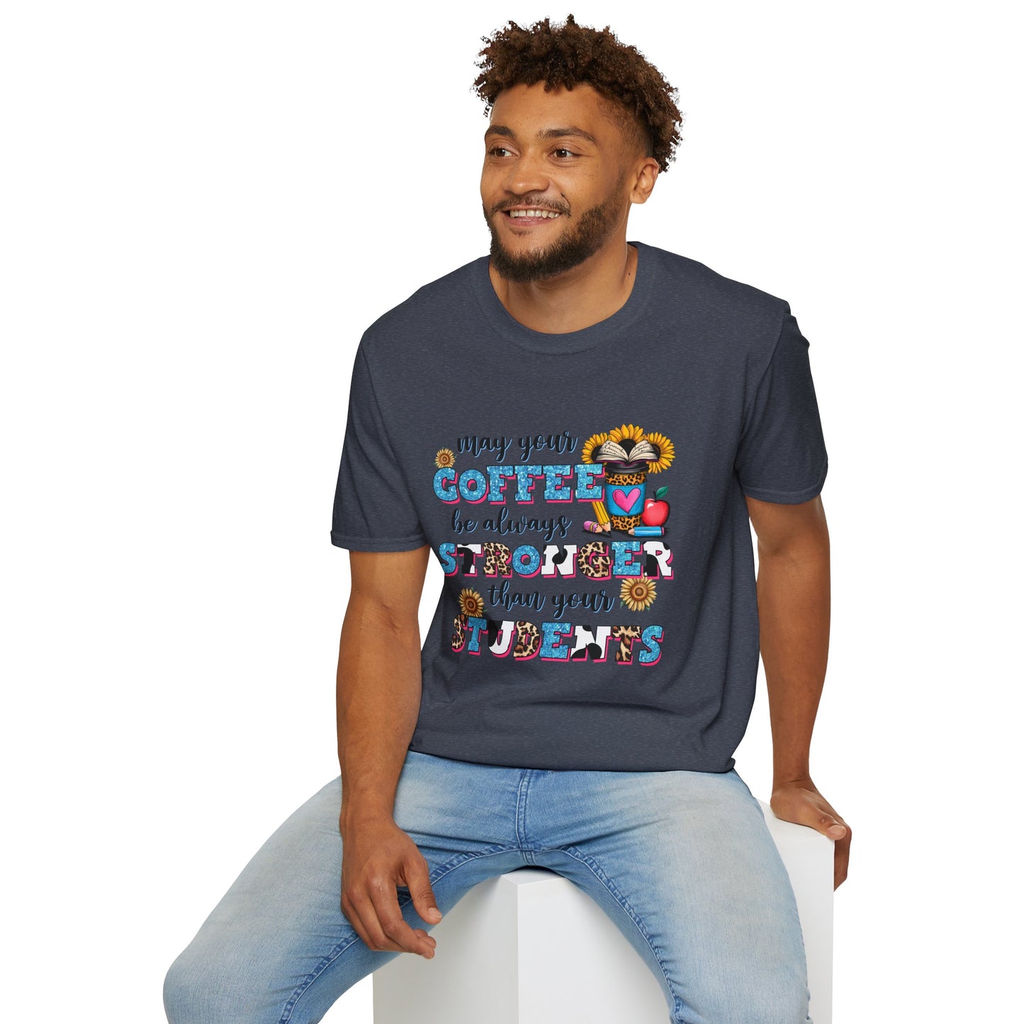 “May Your Coffee Be Always Stronger Than Your Students” Teacher Shirt- Unisex