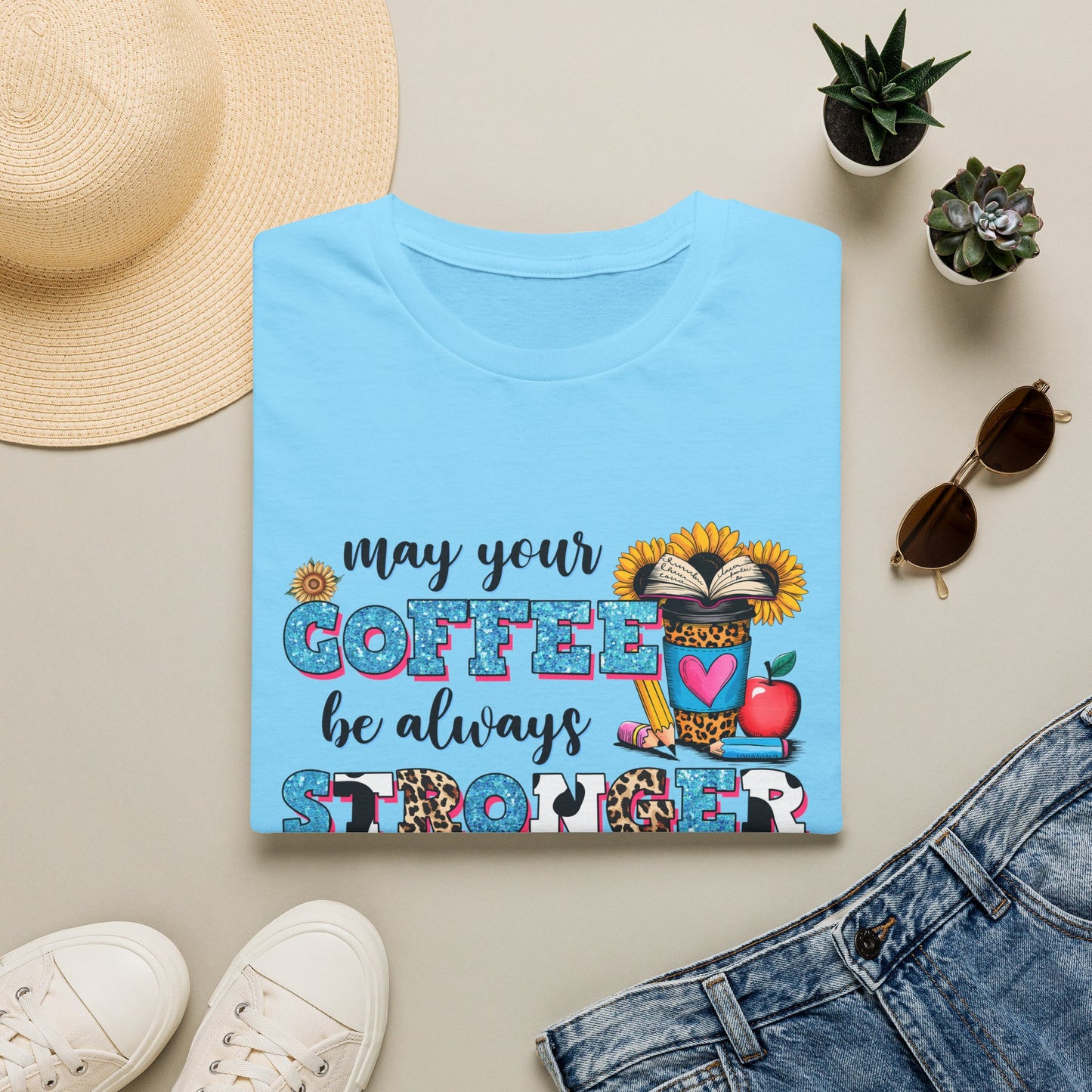 “May Your Coffee Be Always Stronger Than Your Students” Teacher Shirt- Unisex