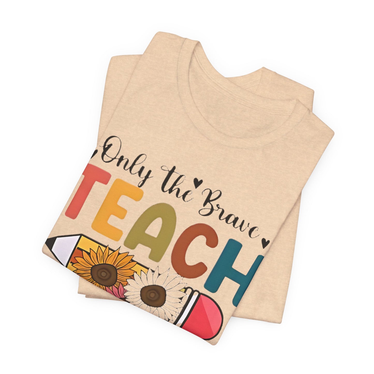 Teacher T-Shirt — "Only the Brave Teach" Floral Pencil Tee