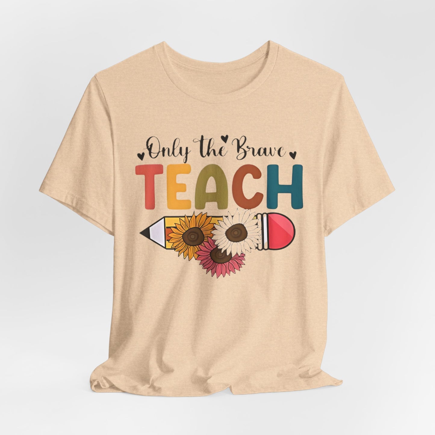 Teacher T-Shirt — "Only the Brave Teach" Floral Pencil Tee