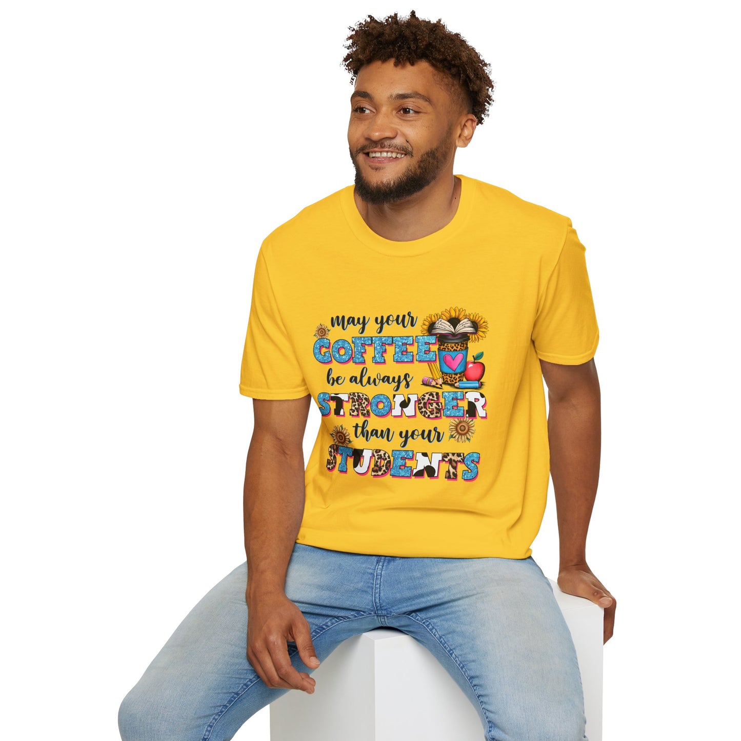 “May Your Coffee Be Always Stronger Than Your Students” Teacher Shirt- Unisex