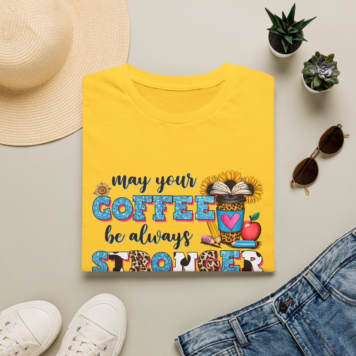 “May Your Coffee Be Always Stronger Than Your Students” Teacher Shirt- Unisex