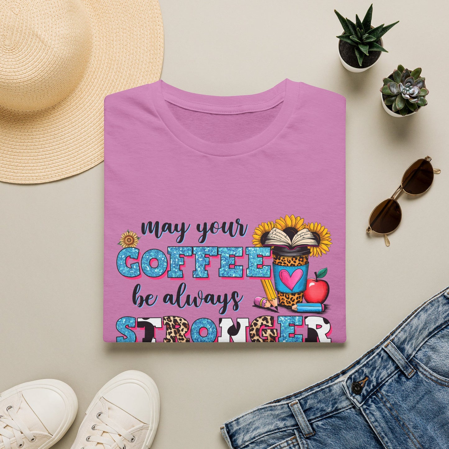 “May Your Coffee Be Always Stronger Than Your Students” Teacher Shirt- Unisex