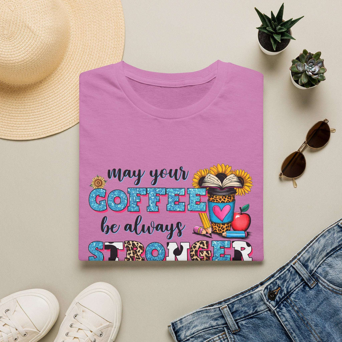“May Your Coffee Be Always Stronger Than Your Students” Teacher Shirt- Unisex