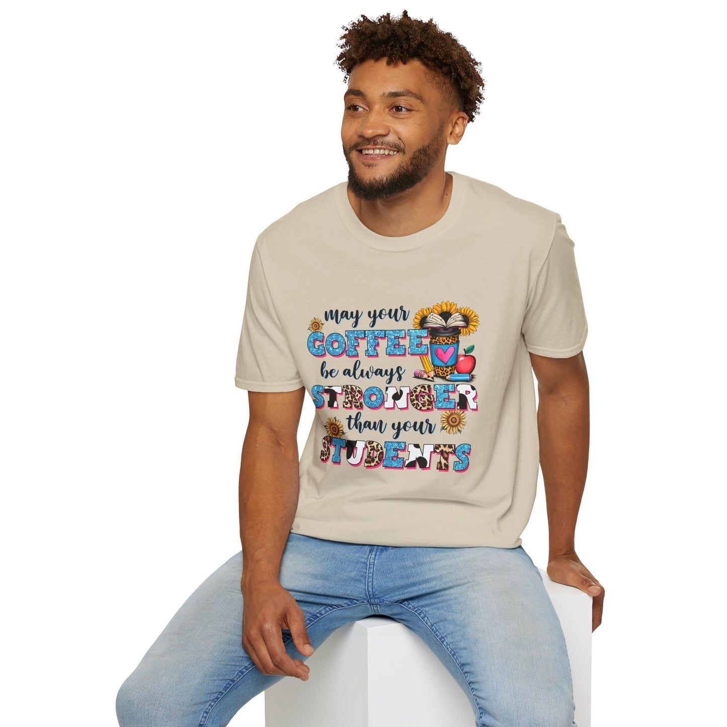 “May Your Coffee Be Always Stronger Than Your Students” Teacher Shirt- Unisex