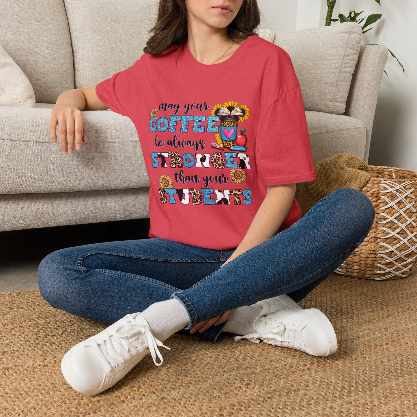 “May Your Coffee Be Always Stronger Than Your Students” Teacher Shirt- Unisex