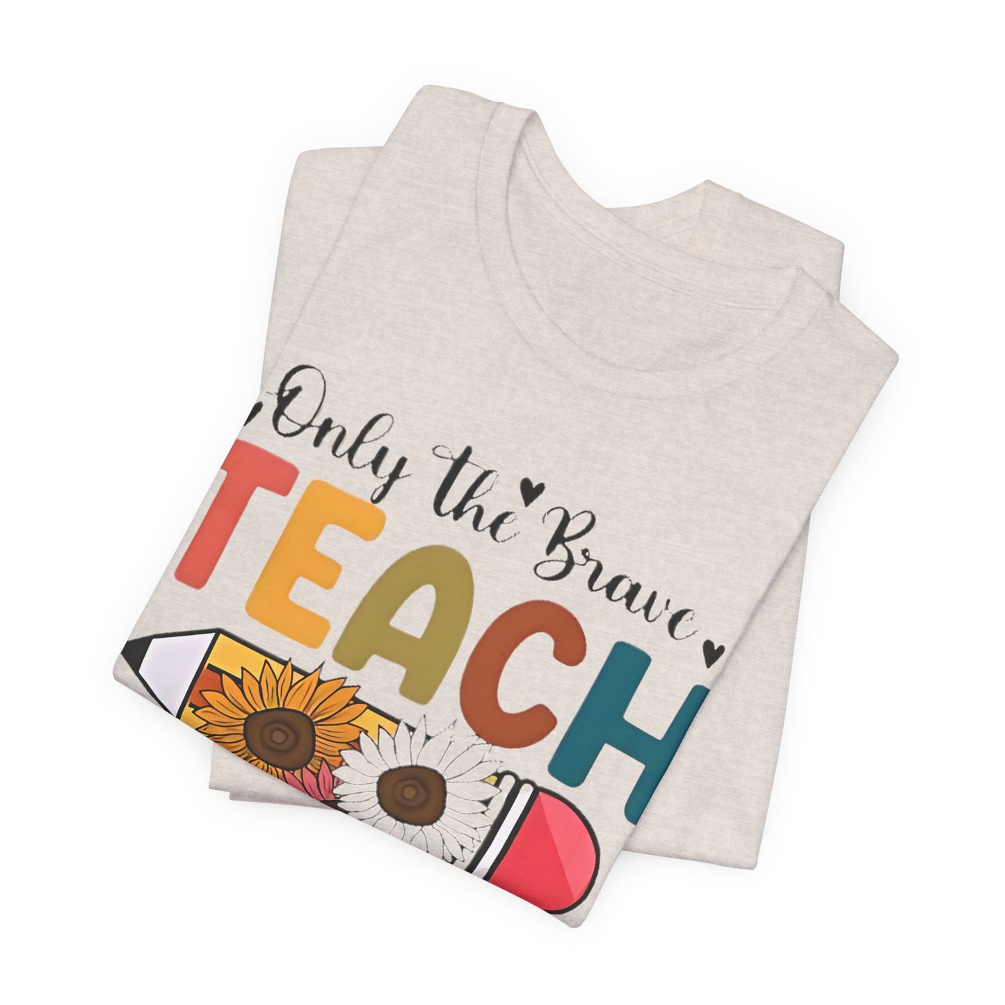 Teacher T-Shirt — "Only the Brave Teach" Floral Pencil Tee