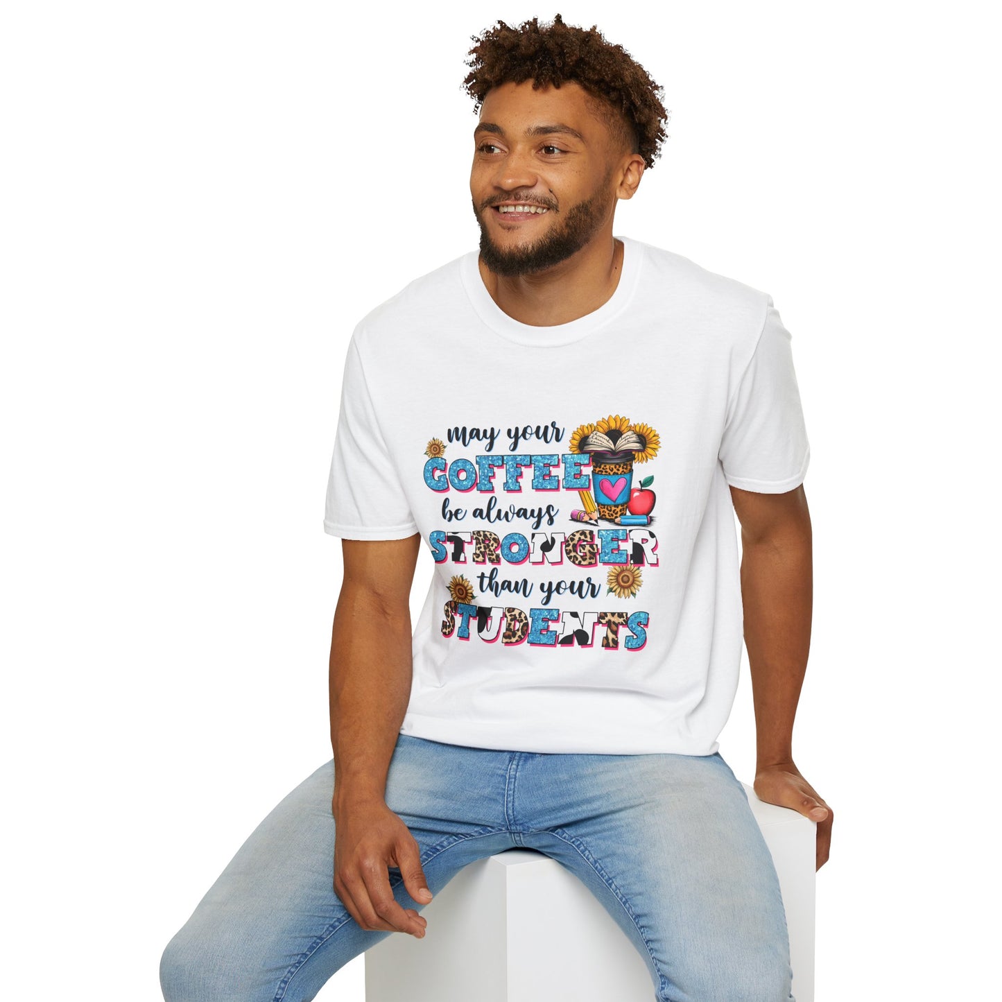 “May Your Coffee Be Always Stronger Than Your Students” Teacher Shirt- Unisex
