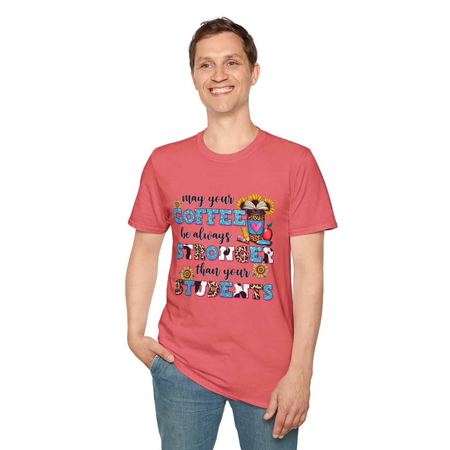 “May Your Coffee Be Always Stronger Than Your Students” Teacher Shirt- Unisex