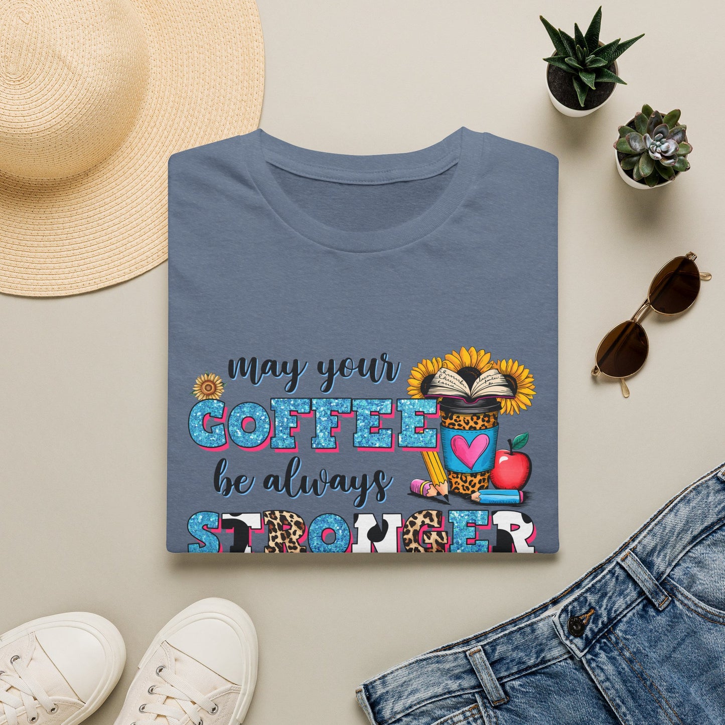 “May Your Coffee Be Always Stronger Than Your Students” Teacher Shirt- Unisex